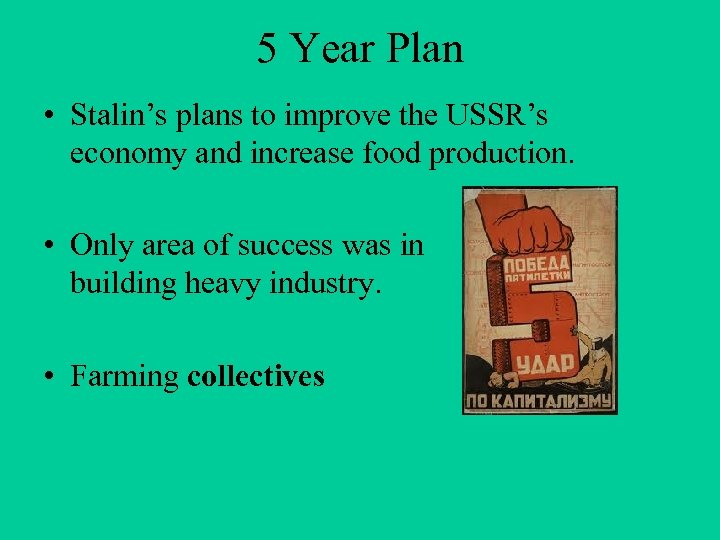 5 Year Plan • Stalin’s plans to improve the USSR’s economy and increase food