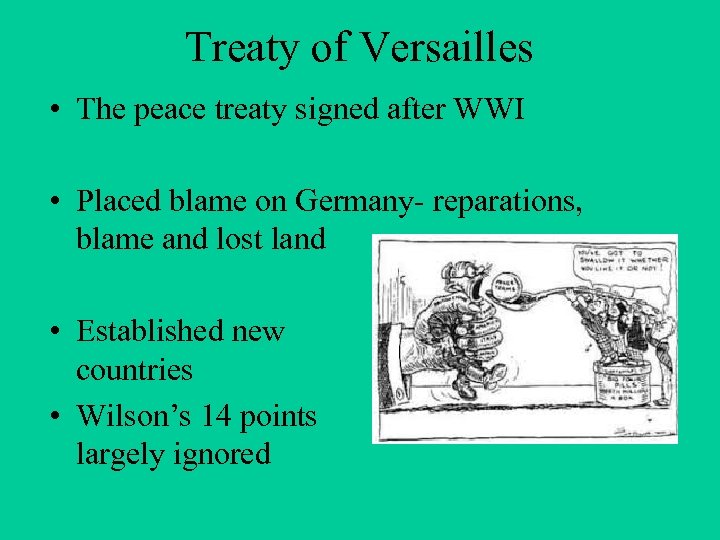 Treaty of Versailles • The peace treaty signed after WWI • Placed blame on