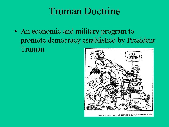 Truman Doctrine • An economic and military program to promote democracy established by President