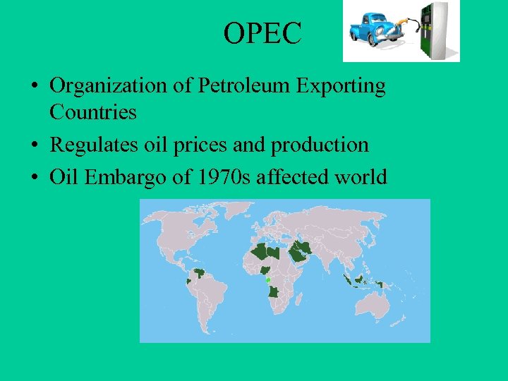 OPEC • Organization of Petroleum Exporting Countries • Regulates oil prices and production •