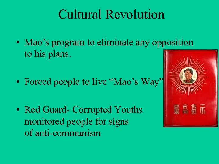 Cultural Revolution • Mao’s program to eliminate any opposition to his plans. • Forced