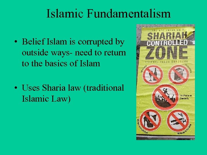 Islamic Fundamentalism • Belief Islam is corrupted by outside ways- need to return to