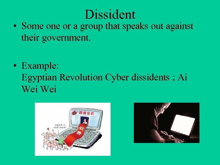 Dissident • Some one or a group that speaks out against their government. •