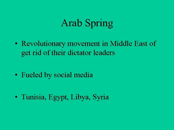 Arab Spring • Revolutionary movement in Middle East of get rid of their dictator