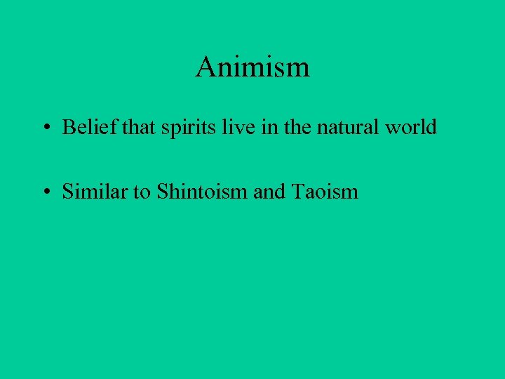 Animism • Belief that spirits live in the natural world • Similar to Shintoism