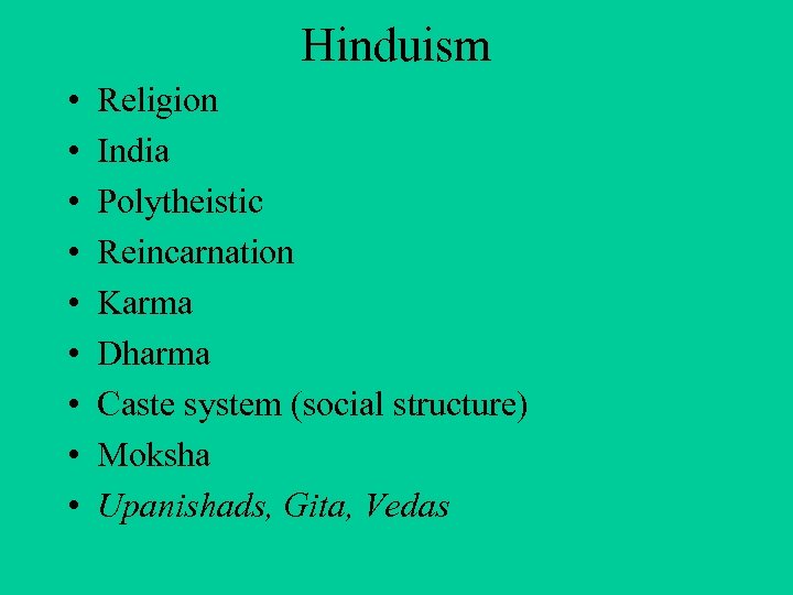 Hinduism • • • Religion India Polytheistic Reincarnation Karma Dharma Caste system (social structure)