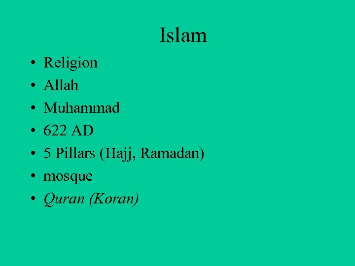 Islam • • Religion Allah Muhammad 622 AD 5 Pillars (Hajj, Ramadan) mosque Quran