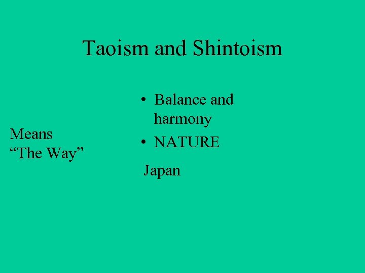 Taoism and Shintoism Means “The Way” • Balance and harmony • NATURE Japan 