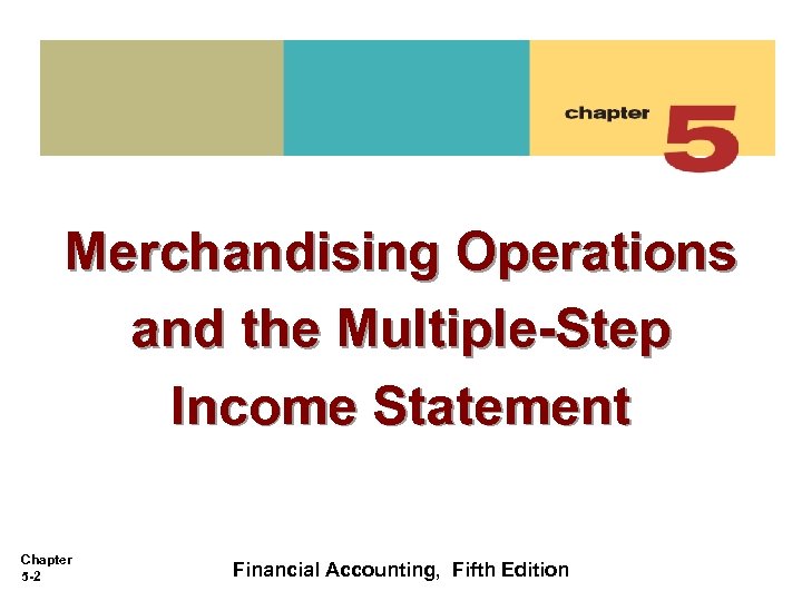 Merchandising Operations and the Multiple-Step Income Statement Chapter 5 -2 Financial Accounting, Fifth Edition