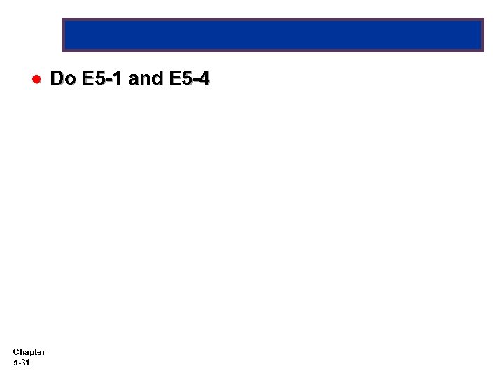 l Chapter 5 -31 Do E 5 -1 and E 5 -4 