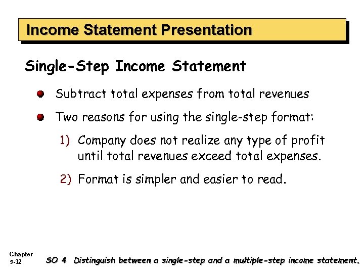 Income Statement Presentation Single-Step Income Statement Subtract total expenses from total revenues Two reasons