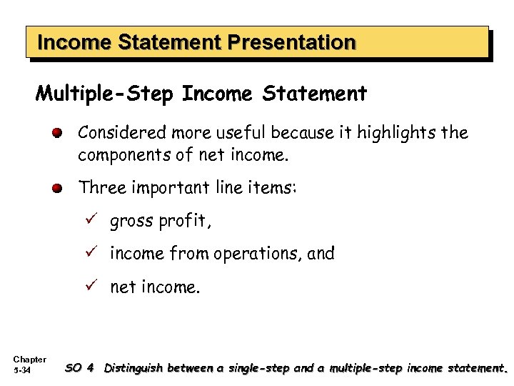 Income Statement Presentation Multiple-Step Income Statement Considered more useful because it highlights the components