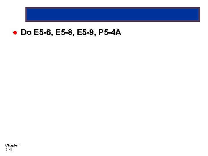 l Chapter 5 -44 Do E 5 -6, E 5 -8, E 5 -9,