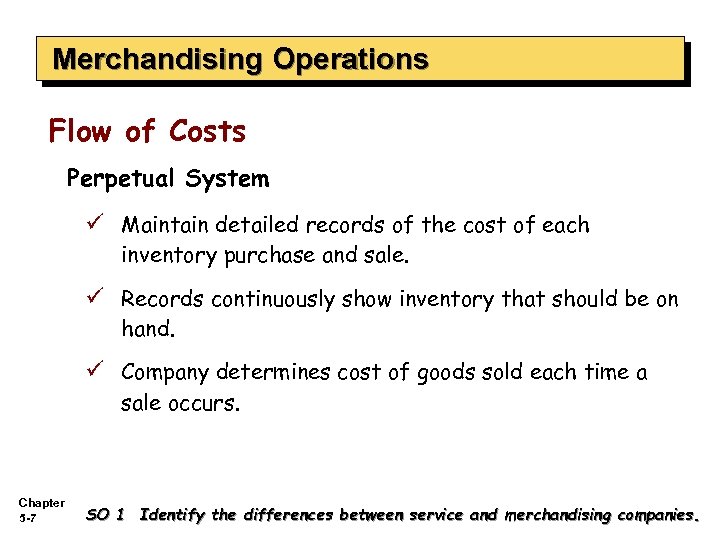 Merchandising Operations Flow of Costs Perpetual System ü Maintain detailed records of the cost