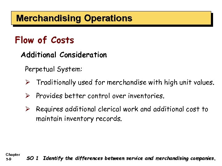 Merchandising Operations Flow of Costs Additional Consideration Perpetual System: Ø Traditionally used for merchandise