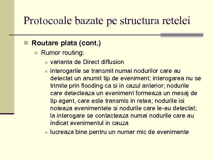 Protocoale bazate pe structura retelei n Routare plata (cont. ) n Rumor routing: n