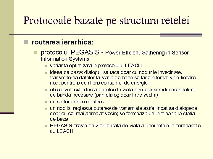 Protocoale bazate pe structura retelei n routarea ierarhica: n protocolul PEGASIS - Power-Effcient Gathering