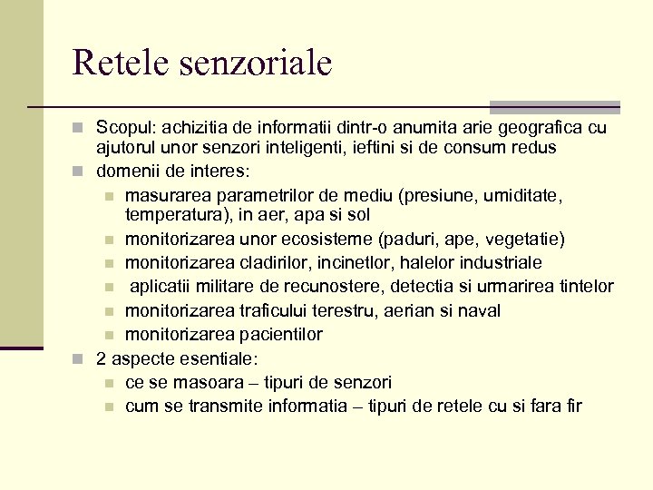 Retele senzoriale n Scopul: achizitia de informatii dintr-o anumita arie geografica cu ajutorul unor