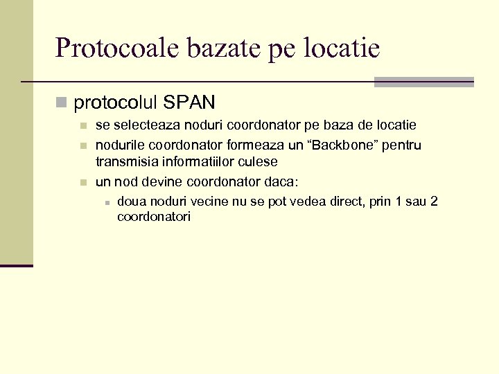 Protocoale bazate pe locatie n protocolul SPAN n n n se selecteaza noduri coordonator