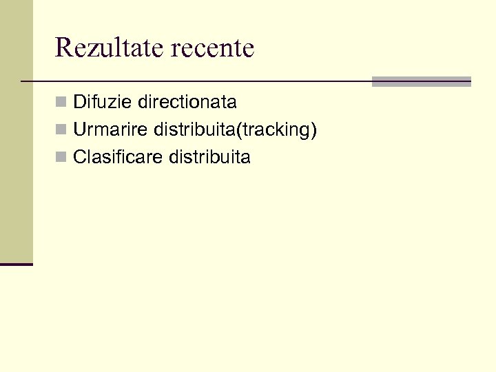 Rezultate recente n Difuzie directionata n Urmarire distribuita(tracking) n Clasificare distribuita 