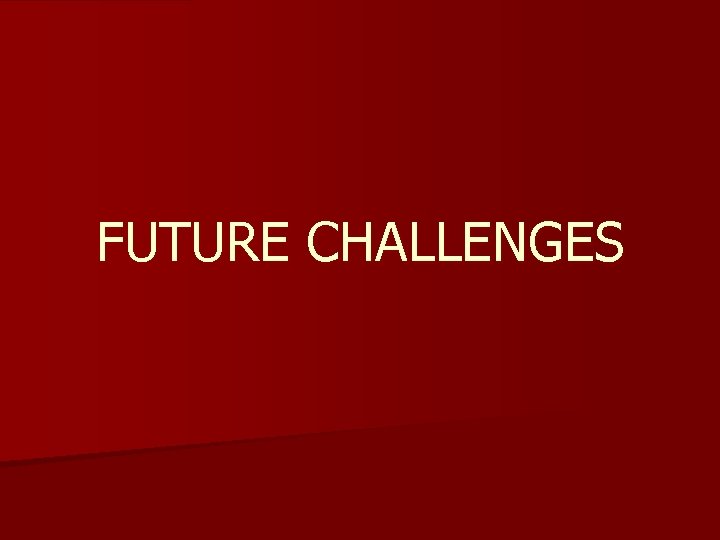FUTURE CHALLENGES 