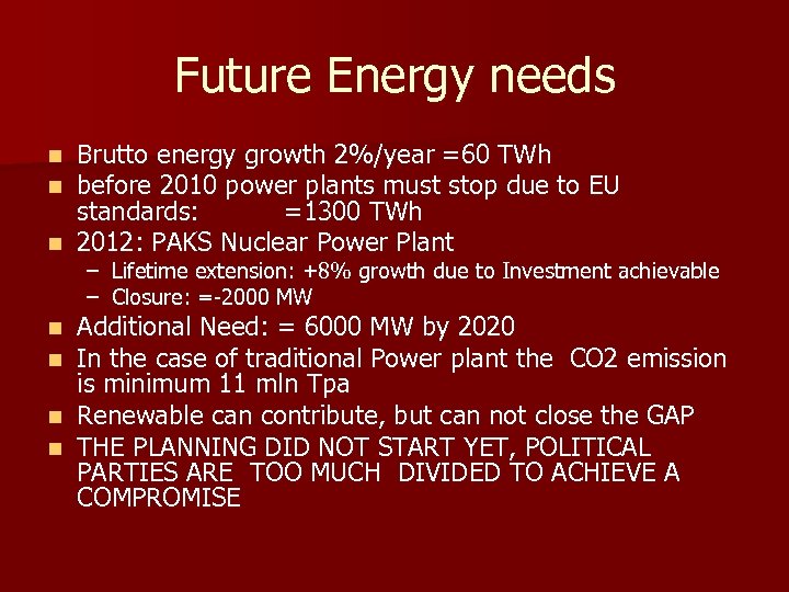 Future Energy needs Brutto energy growth 2%/year =60 TWh before 2010 power plants must