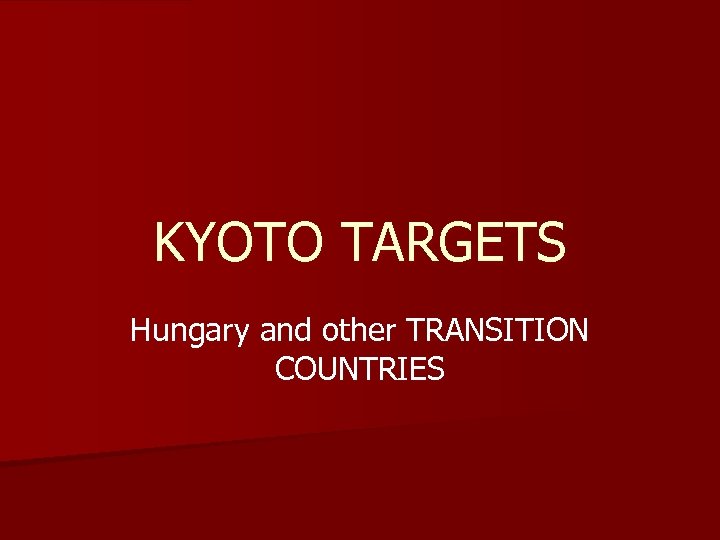 KYOTO TARGETS Hungary and other TRANSITION COUNTRIES 