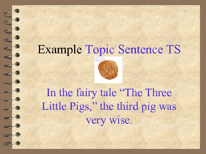 Example Topic Sentence TS In the fairy tale “The Three Little Pigs, ” the