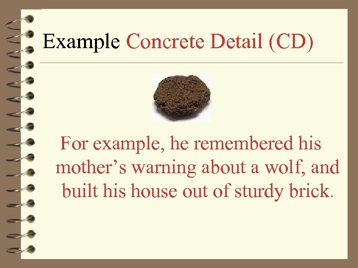 Example Concrete Detail (CD) For example, he remembered his mother’s warning about a wolf,