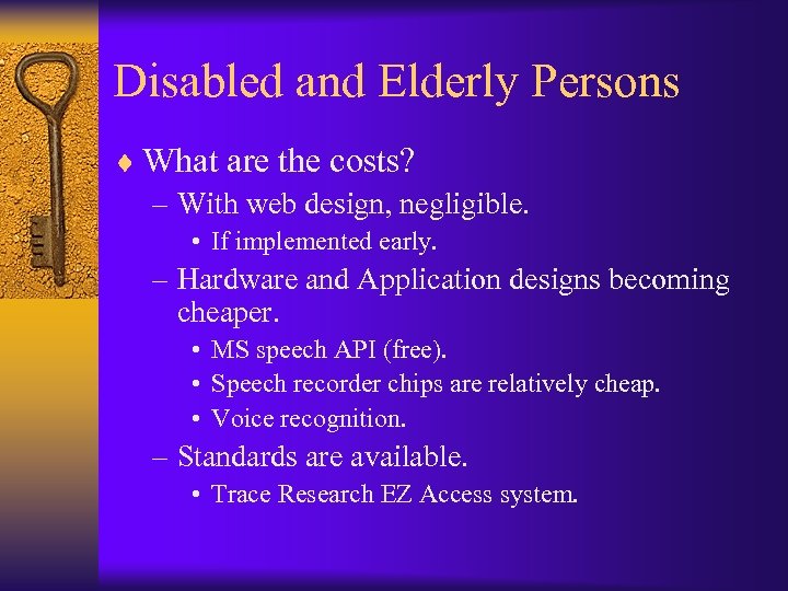 Disabled and Elderly Persons ¨ What are the costs? – With web design, negligible.
