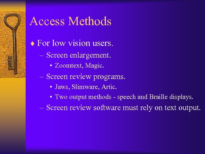 Access Methods ¨ For low vision users. – Screen enlargement. • Zoomtext, Magic. –