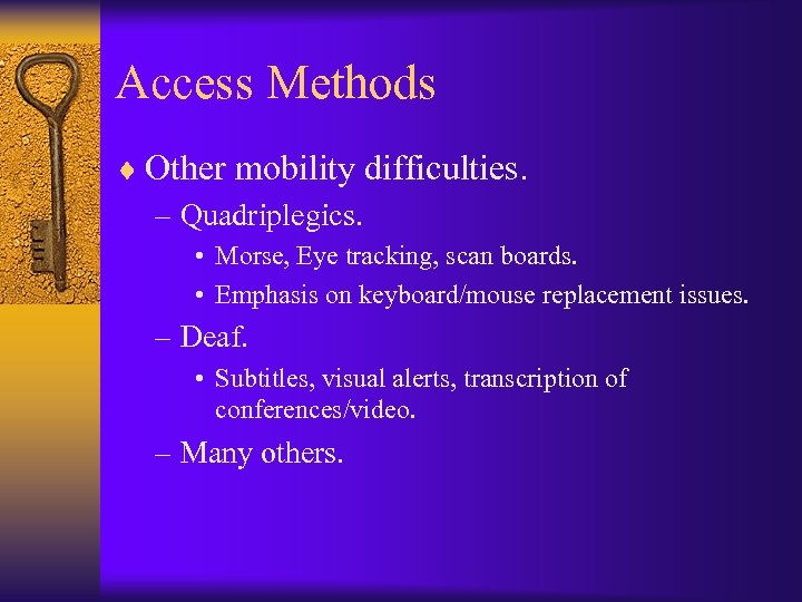 Access Methods ¨ Other mobility difficulties. – Quadriplegics. • Morse, Eye tracking, scan boards.