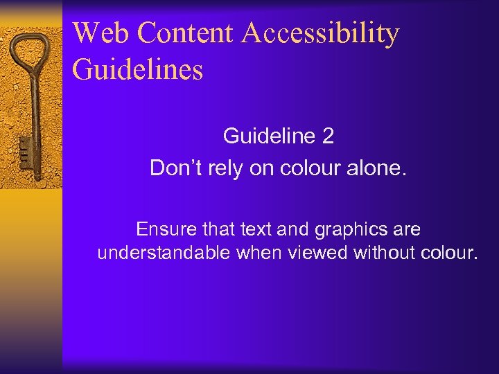 Web Content Accessibility Guidelines Guideline 2 Don’t rely on colour alone. Ensure that text
