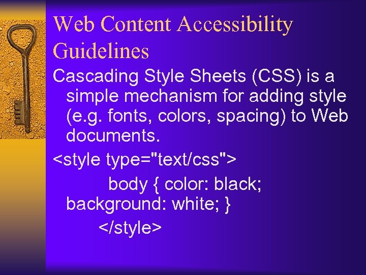 Web Content Accessibility Guidelines Cascading Style Sheets (CSS) is a simple mechanism for adding