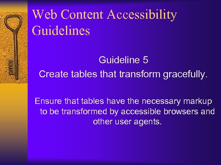 Web Content Accessibility Guidelines Guideline 5 Create tables that transform gracefully. Ensure that tables
