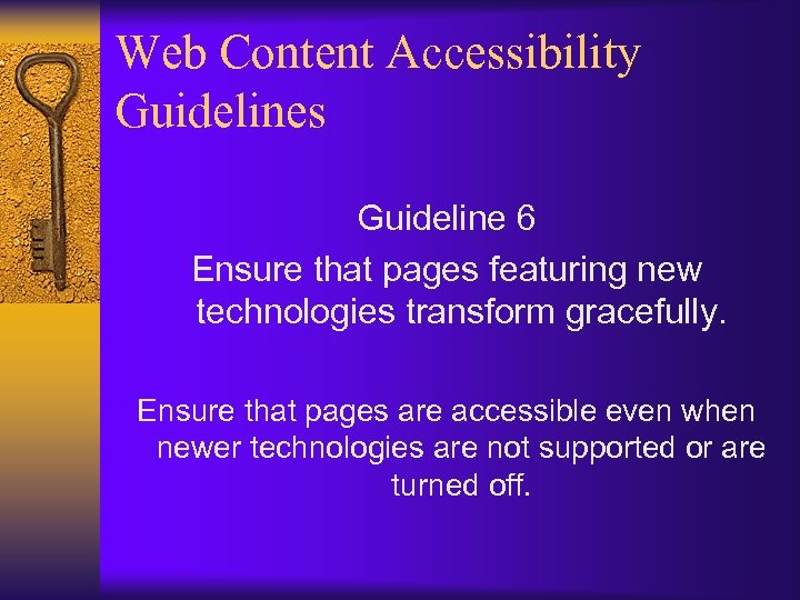 Web Content Accessibility Guidelines Guideline 6 Ensure that pages featuring new technologies transform gracefully.