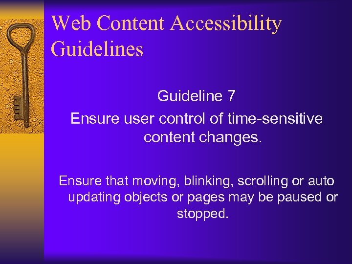 Web Content Accessibility Guidelines Guideline 7 Ensure user control of time-sensitive content changes. Ensure