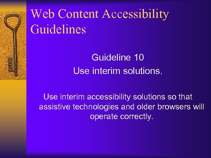 Web Content Accessibility Guidelines Guideline 10 Use interim solutions. Use interim accessibility solutions so