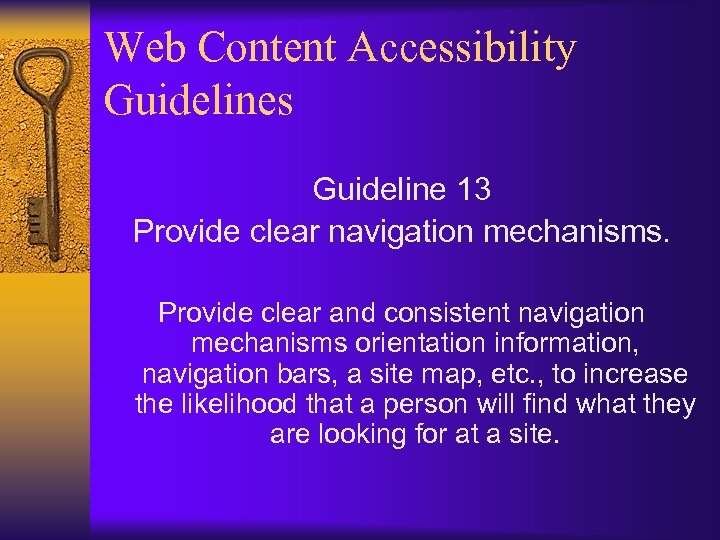 Web Content Accessibility Guidelines Guideline 13 Provide clear navigation mechanisms. Provide clear and consistent