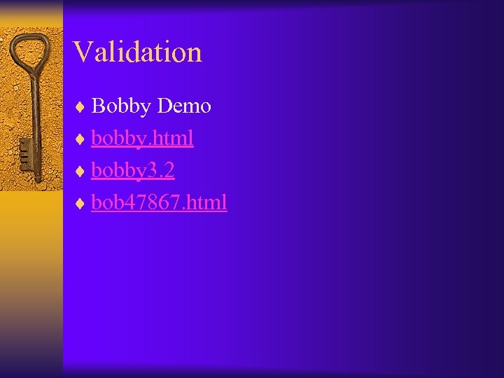 Validation ¨ Bobby Demo ¨ bobby. html ¨ bobby 3. 2 ¨ bob 47867.