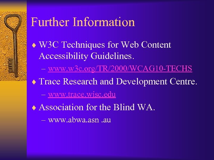 Further Information ¨ W 3 C Techniques for Web Content Accessibility Guidelines. – www.