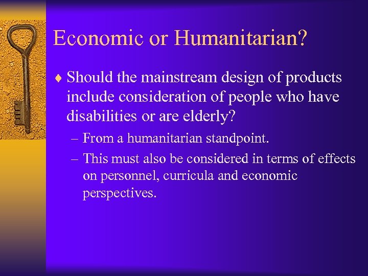 Economic or Humanitarian? ¨ Should the mainstream design of products include consideration of people