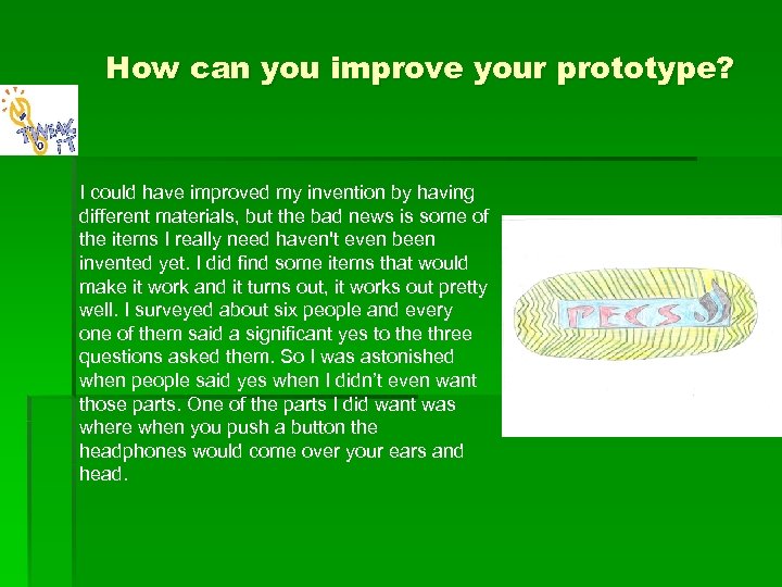 How can you improve your prototype? I could have improved my invention by having