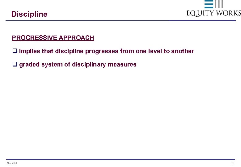 Discipline PROGRESSIVE APPROACH q implies that discipline progresses from one level to another q