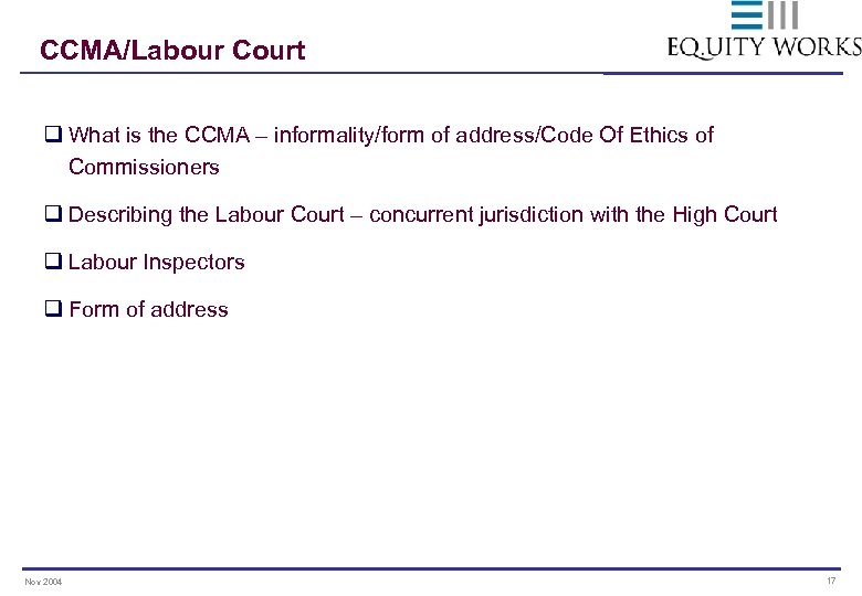 CCMA/Labour Court q What is the CCMA – informality/form of address/Code Of Ethics of