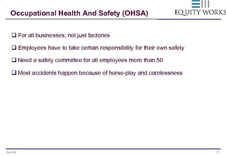 Occupational Health And Safety (OHSA) q For all businesses, not just factories q Employees