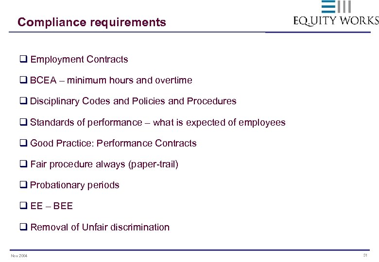 Compliance requirements q Employment Contracts q BCEA – minimum hours and overtime q Disciplinary