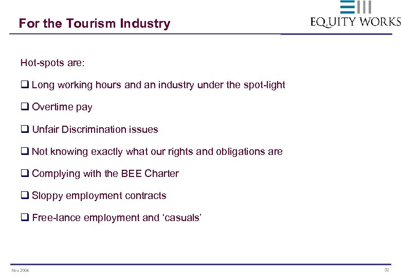 For the Tourism Industry Hot-spots are: q Long working hours and an industry under