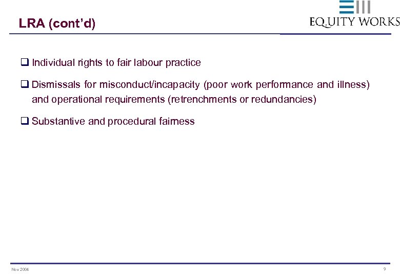 LRA (cont’d) q Individual rights to fair labour practice q Dismissals for misconduct/incapacity (poor