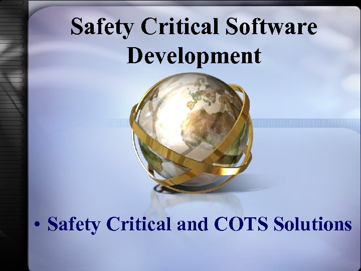 Safety Critical Software Development • Safety Critical and COTS Solutions 